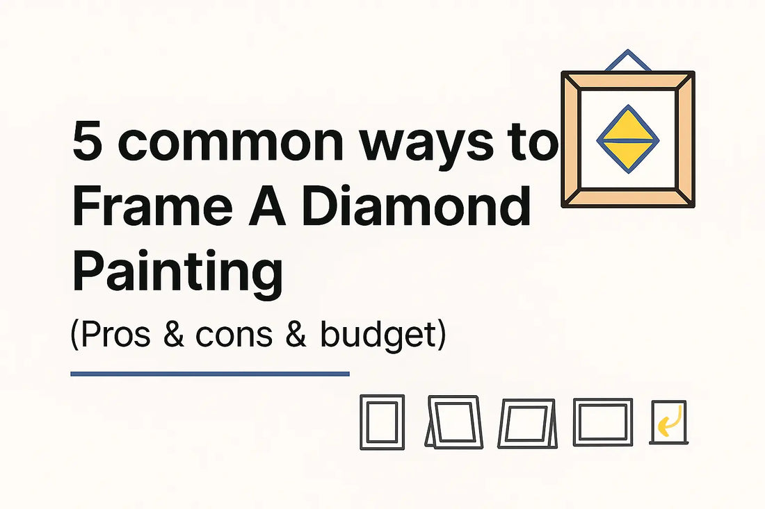 5 common ways to Frame A Diamond Painting (Pros & cons & budget-2025）