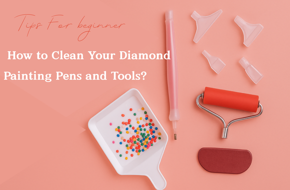 How to Clean Your Diamond Painting Pens and Tools (Without the Stress!)